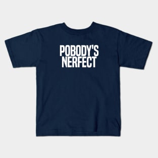 Pobody's Nerfect Kids T-Shirt